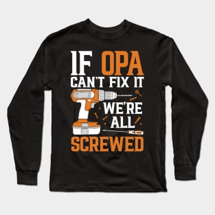 If Opa Can't Fix It We're Screwed Funny Fathers Day Long Sleeve T-Shirt